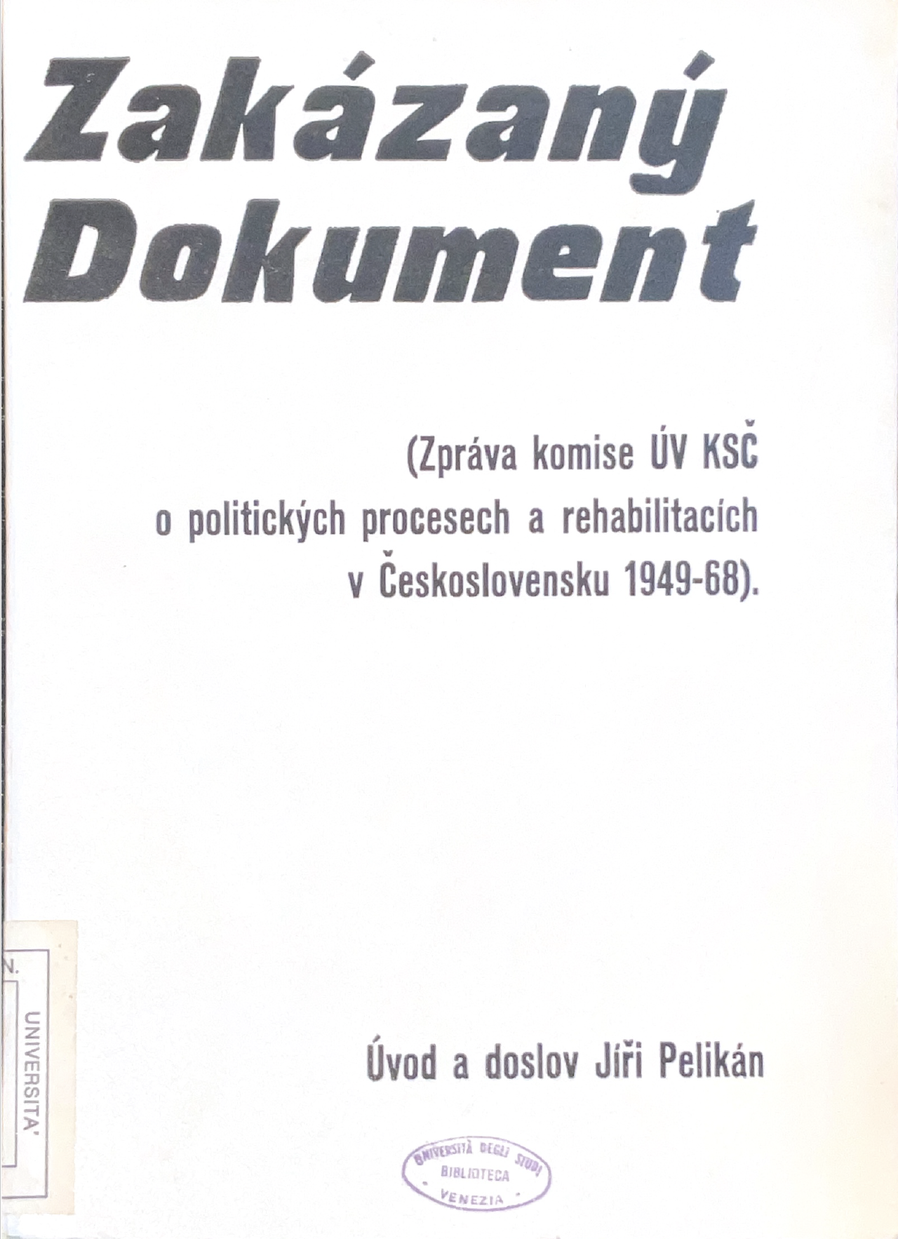 Zakázany Dokument. (Zprava komise ÚV KSČ o politických procesech a rehabilitacích v Československu 1949-68)